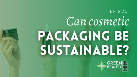 Podcast 225 - Can cosmetic packaging be sustainable