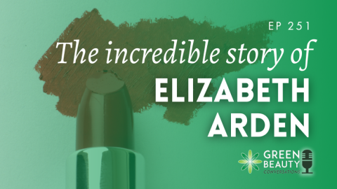 Podcast 251: From Kitchen Formulator to Global Icon – The Story of Elizabeth Arden