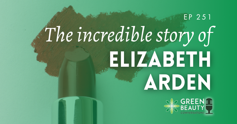 Podcast 251: From Kitchen Formulator to Global Icon – The Story of Elizabeth Arden