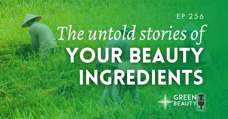 Podcast 256: The untold stories behind your beauty ingredients