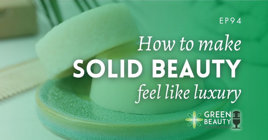 Podcast 94: How do we make solid formulations feel luxury?