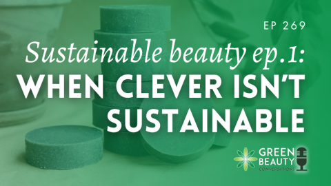 Podcast 269: When beauty misses the big picture – The truth about sustainable beauty