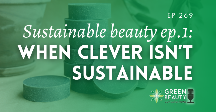 Podcast 269: When beauty misses the big picture – The truth about sustainable beauty