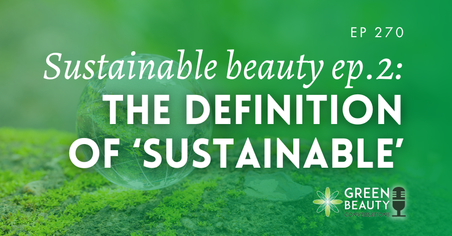 Podcast 270: Why ‘sustainable beauty’ isn’t sustainable anymore – The truth about sustainable beauty