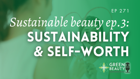 Podcast 271: You can&#8217;t shame people into sustainability – The truth about sustainable beauty