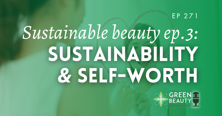 Podcast 271: You can&#8217;t shame people into sustainability – The truth about sustainable beauty