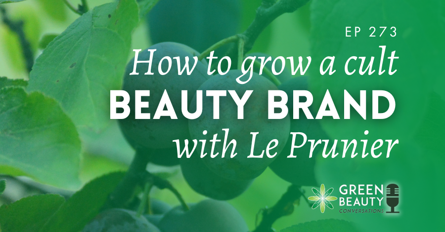 Podcast 273: How to grow a beauty brand with purpose – and lead with integrity