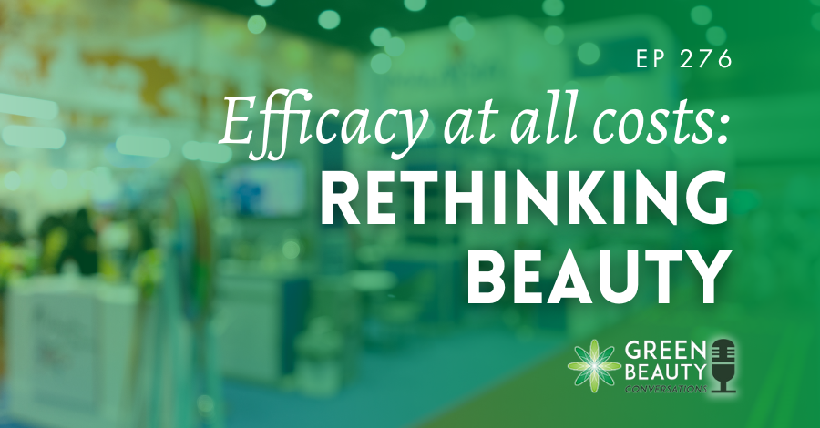 Podcast 276: Efficacy at all costs – The beauty standard we need to rethink
