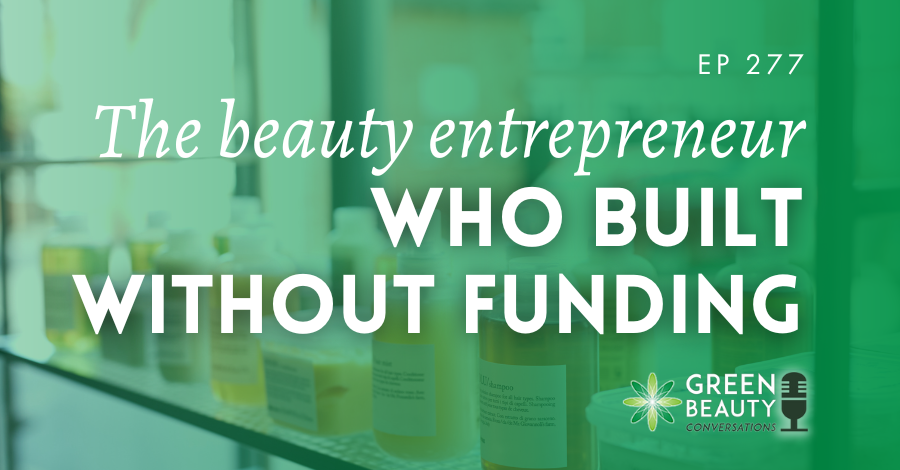 Podcast 277: Meet the beauty entrepreneur who bootstrapped her way into 1,000 Walmart stores