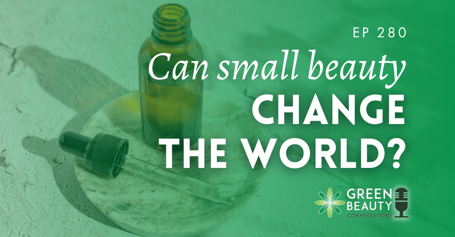Podcast 280: Can a small beauty brand change the world?