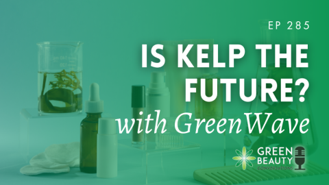 Podcast 285: Could kelp be the future of beauty? A conversation with GreenWave