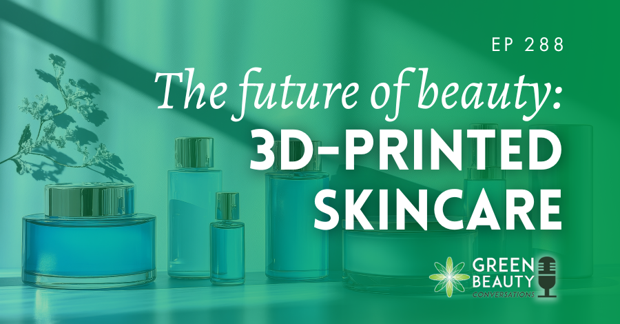 Podcast 288: The idea that blew my mind: 3D-printed skincare