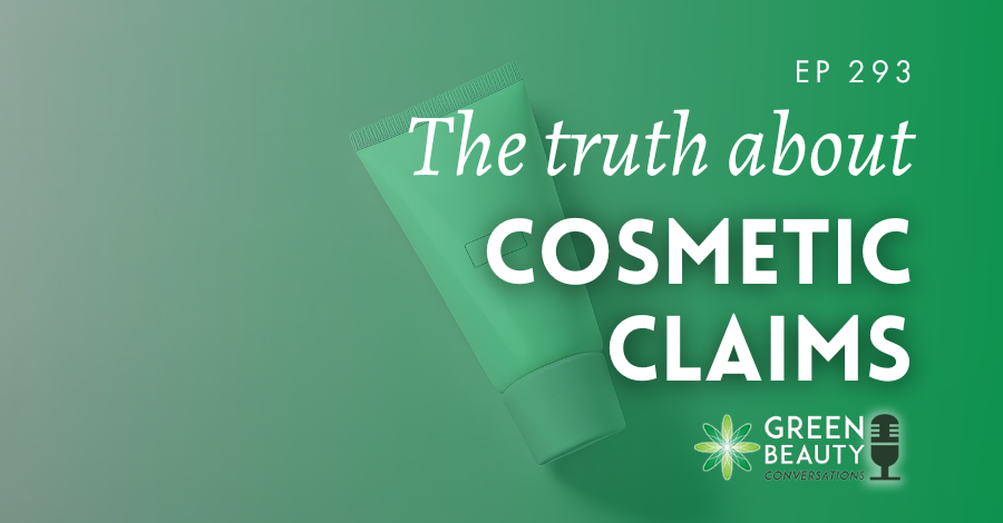 Podcast 293: The truth about cosmetic claims: What brands can and can’t say