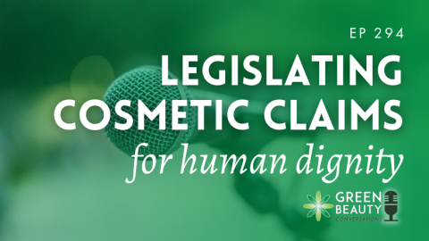 Podcast 294: My call to legislate cosmetic claims for human dignity