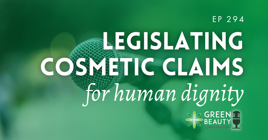 Podcast 294: My call to legislate cosmetic claims for human dignity