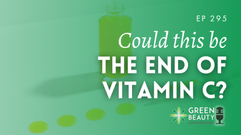 Podcast 295: Could vitamin C’s days be numbered in skincare?
