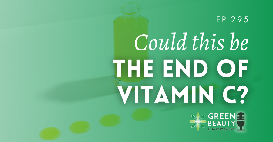 Podcast 295: Could vitamin C’s days be numbered in skincare?