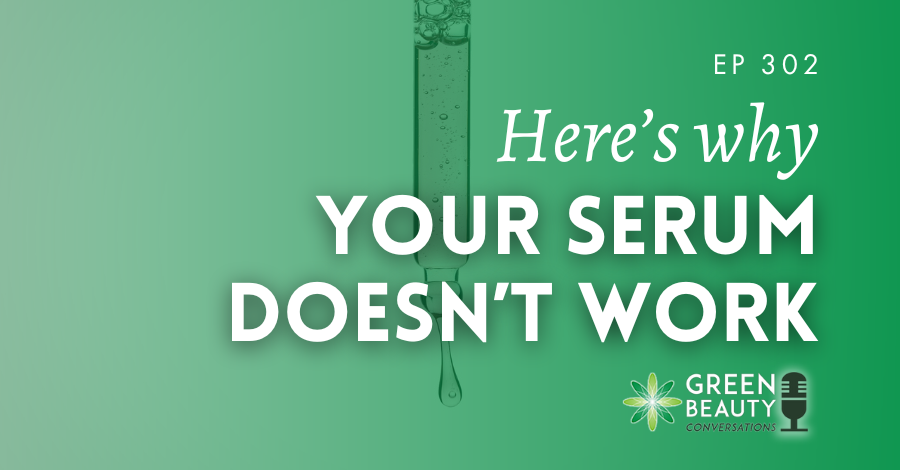 Podcast 302: If your serum isn’t working, this is probably why