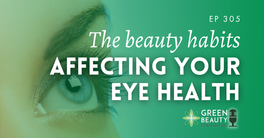 Podcast 305: The beauty habits affecting your eyes (according to an eye doctor)