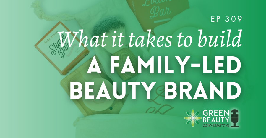 Podcast 309: Could you start a beauty brand with your family?