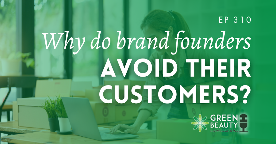 Podcast 310: Why do some beauty brand founders avoid meeting their customers?