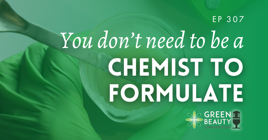 Think you need to be a chemist to formulate? Think again. In this episode of Green Beauty Conversations, Lorraine Dallmeier and Natalie Garwe explain why you don’t.