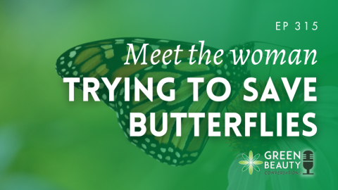 Podcast 315: Meet the woman trying to save butterflies with skincare