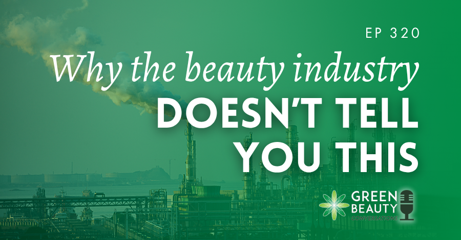Podcast 320: Why doesn’t the beauty industry have to tell you this?